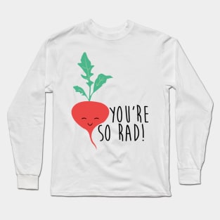 You're so Rad Long Sleeve T-Shirt